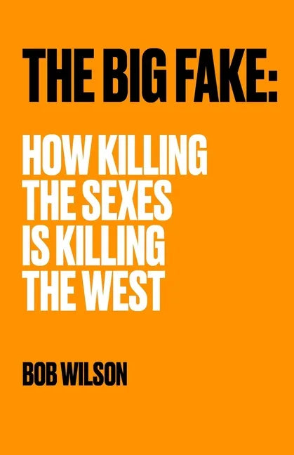 The Big Fake: How Killing the Sexes Is Killing the West - Paperback