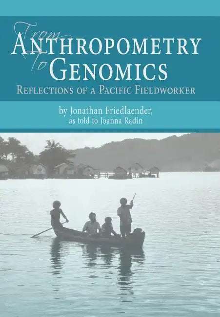 From Anthropometry to Genomics: Reflections of a Pacific Fieldworker - Hardcover