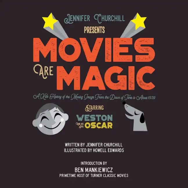 Movies Are Magic: A Kid's History of the Moving Image From the Dawn of Time to About 1939 - Paperback