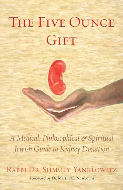 The Five Ounce Gift: A Medical, Philosophical & Spiritual Jewish Guide to Kidney Donation - Paperback