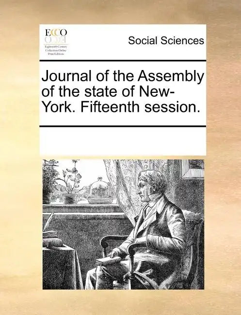 Journal of the Assembly of the State of New-York. Fifteenth Session. - Paperback