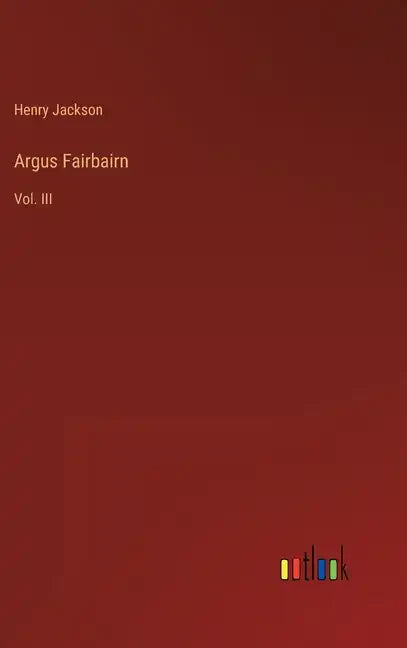 Argus Fairbairn: Vol. III - Hardcover