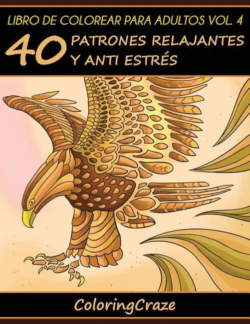 Libro de Colorear para Adultos Volumen 4: 40 Patrones Relajantes y Anti Estrés - Paperback