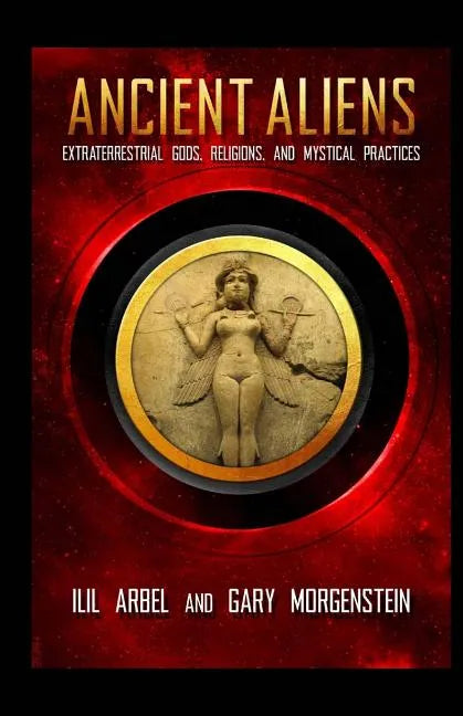 Ancient Aliens: Marradians and Anunnaki: Volume Two: Extraterrestrial Gods, Religions, and Mystical Practices - Paperback