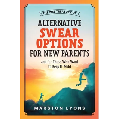The Wee Treasury of Alternative Swear Options for New Parents: ...and for Those Who Want to Keep it Mild - Paperback