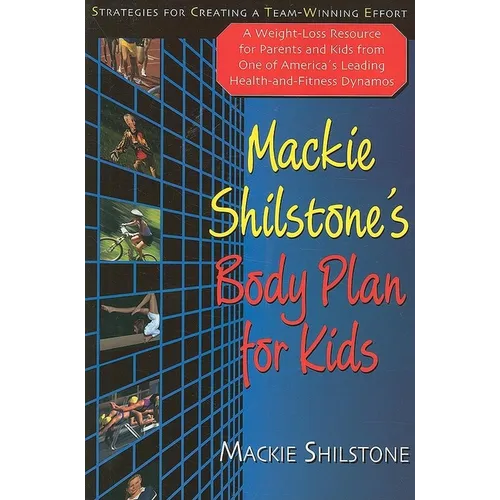 MacKie Shilstone's Body Plan for Kids: Strategies for Creating a Team-Winning Effort - Hardcover