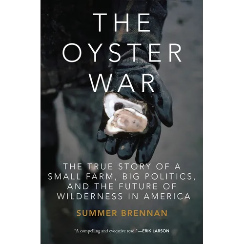 The Oyster War: The True Story of a Small Farm, Big Politics, and the Future of Wilderness in America - Paperback