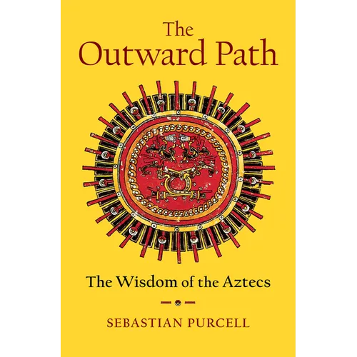 The Outward Path: The Wisdom of the Aztecs - Hardcover