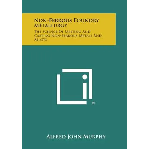 Non-Ferrous Foundry Metallurgy: The Science of Melting and Casting Non-Ferrous Metals and Alloys - Paperback