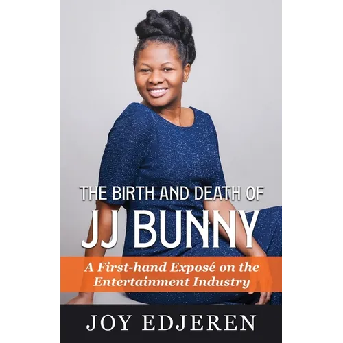The Birth and Death of Jj Bunny: A First-hand Exposé on The Entertainment Industry - Paperback