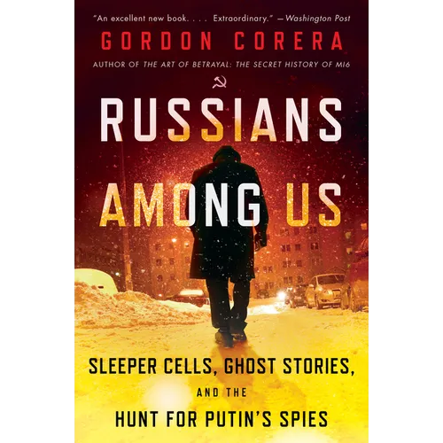 Russians Among Us: Sleeper Cells, Ghost Stories, and the Hunt for Putin's Spies - Paperback