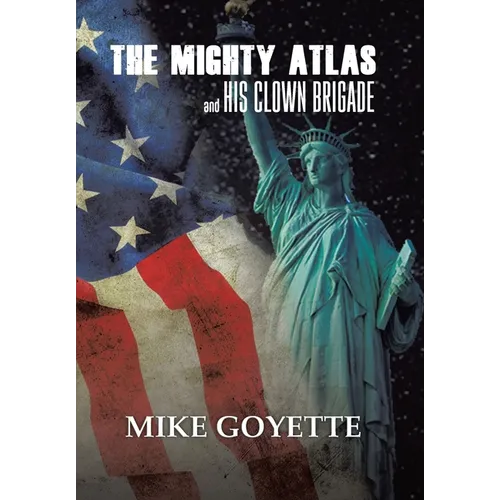 The Mighty Atlas & His Clown Brigade: America's Most Unlikely Heroes - Hardcover