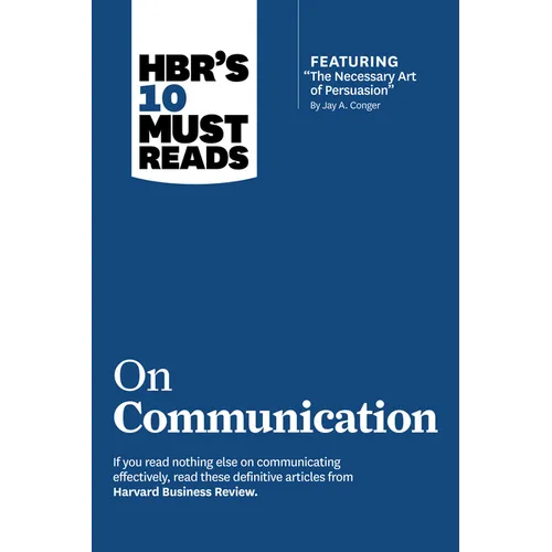 Hbr's 10 Must Reads on Communication (with Featured Article the Necessary Art of Persuasion, by Jay A. Conger) - Hardcover