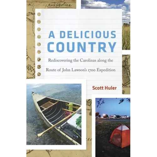 A Delicious Country: Rediscovering the Carolinas Along the Route of John Lawson's 1700 Expedition - Hardcover