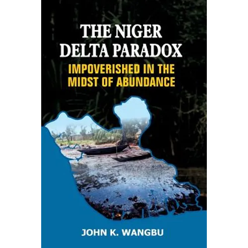 The Niger Delta Paradox: Impoverished in the Midst of Abundance - Paperback