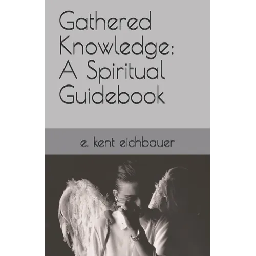 Gathered Knowledge: A Spiritual Guidebook - Paperback