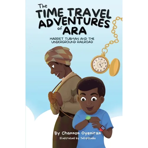 The Time Travel Adventures of Ara: Harriet Tubman and The Underground Railroad - Paperback