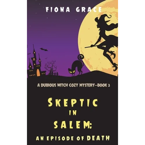 Skeptic in Salem: An Episode of Death (A Dubious Witch Cozy Mystery-Book 3) - Hardcover
