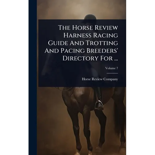 The Horse Review Harness Racing Guide And Trotting And Pacing Breeders' Directory For ... - Hardcover