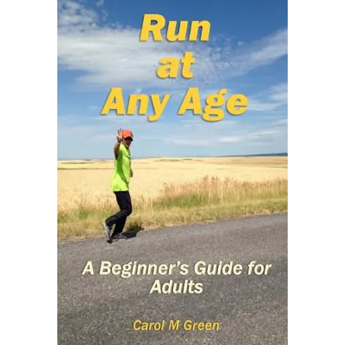 Run at Any Age: A Beginner's Guide for Adults - Paperback