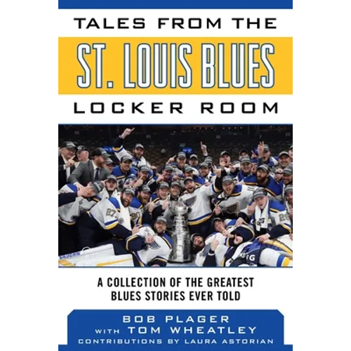 Tales from the St. Louis Blues Locker Room: A Collection of the Greatest Blues Stories Ever Told - Hardcover