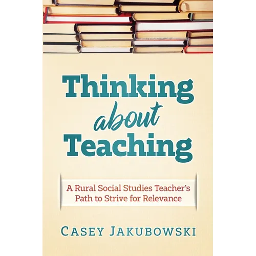 Thinking About Teaching: A Rural Social Studies Teacher's Path to Strive for Excellence - Paperback