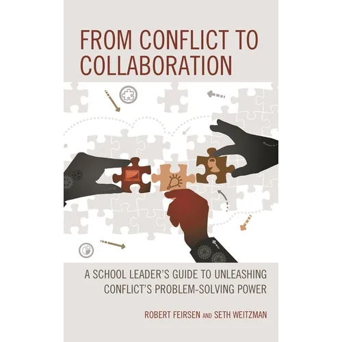 From Conflict to Collaboration: A School Leader's Guide to Unleashing Conflict's Problem-Solving Power - Hardcover