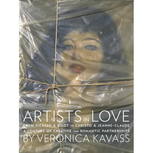 Artists in Love: From Picasso & Gilot to Christo & Jeanne-Claude, a Century of Creative and Romantic Partnerships - Hardcover