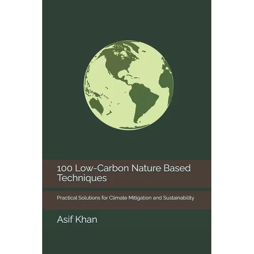 100 Low-Carbon Nature Based Techniques: Practical Solutions for Climate Mitigation and Sustainability - Paperback