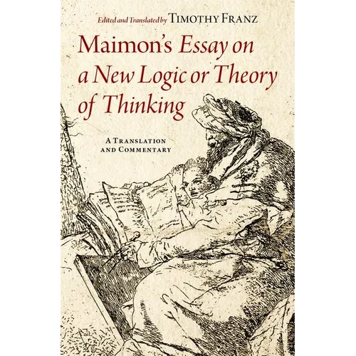 Maimon's Essay on a New Logic or Theory of Thinking: A Translation and Commentary - Hardcover