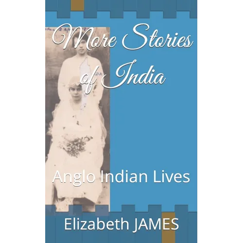 More Stories of India: Anglo Indian Lives - Paperback