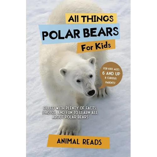 All Things Polar Bears For Kids: Filled With Plenty of Facts, Photos, and Fun to Learn all About Polar Bears - Paperback