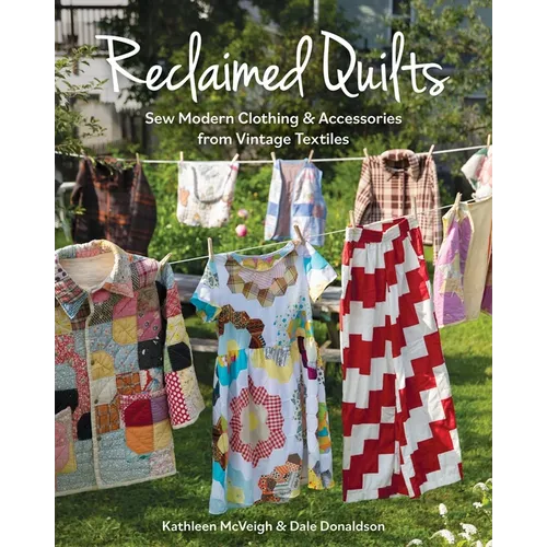 Reclaimed Quilts, Sew Modern Clothing & Accessories from Vintage Textiles - Paperback