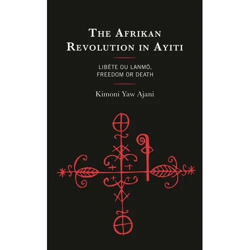The Afrikan Revolution in Ayiti: Libète Ou Lanmò, Freedom or Death - Hardcover