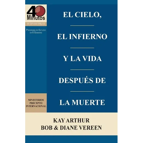 El Cielo, el Infierno y la Vida Después de la Muerte (6 semanas de estudio) / Heaven, Hell, and Life After Death (6 week study) - Paperback