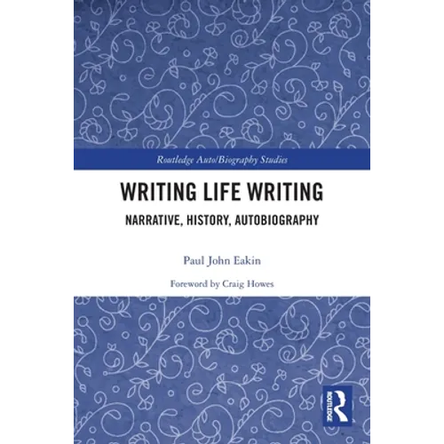 Writing Life Writing: Narrative, History, Autobiography - Paperback