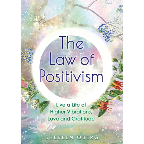 The Law of Positivism: Live a Life of Higher Vibrations, Love and Gratitude - Paperback