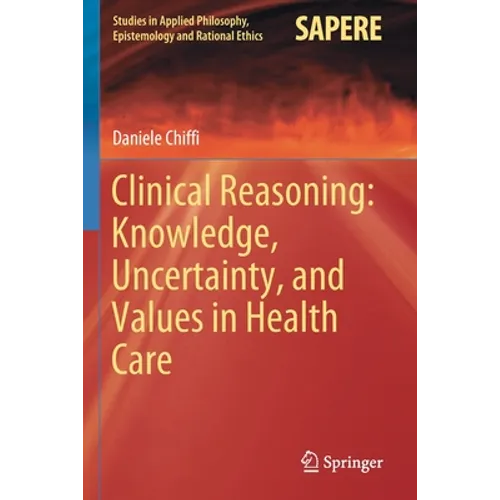 Clinical Reasoning: Knowledge, Uncertainty, and Values in Health Care - Paperback