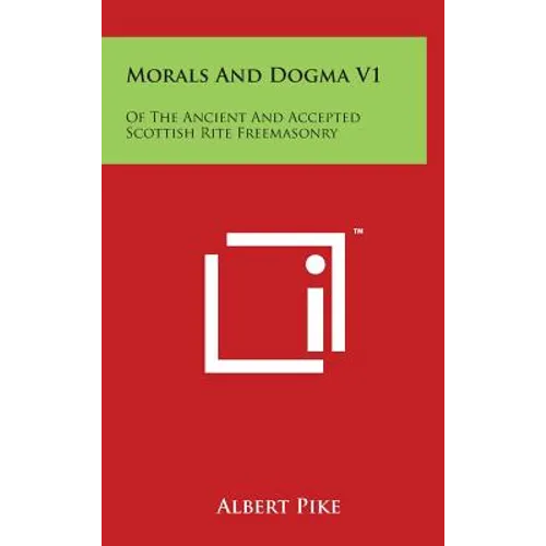 Morals And Dogma V1: Of The Ancient And Accepted Scottish Rite Freemasonry - Hardcover