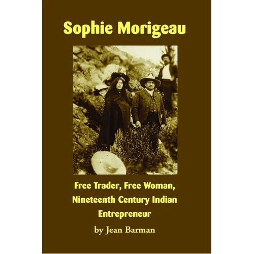 Sophie Morigeau: Free Trader, Free Woman, Nineteenth Century Indian Entrepreneur - Paperback