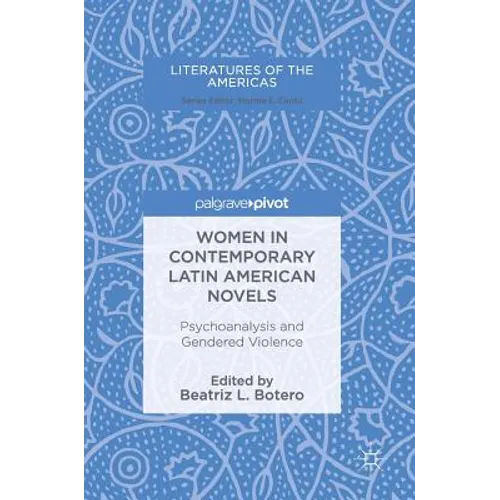 Women in Contemporary Latin American Novels: Psychoanalysis and Gendered Violence - Hardcover