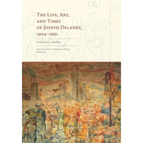 The Life, Art, and Times of Joseph Delaney: 1904-1991 - Hardcover