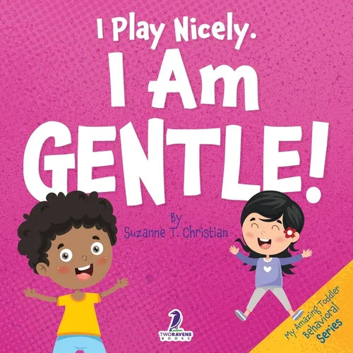I Play Nicely. I Am Gentle!: An Affirmation-Themed Book For Toddlers About Being Gentle (Ages 2-4) - Paperback