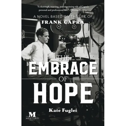 The Embrace of Hope: A Novel Based on the Life of Frank Capra - Paperback