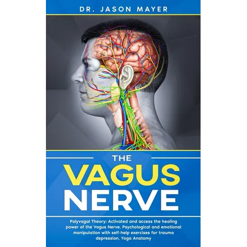 The Vagus Nerve: Polyvagal Theory: Activated and access the healing power of the Vagus Nerve. Psychological and emotional manipulation - Paperback