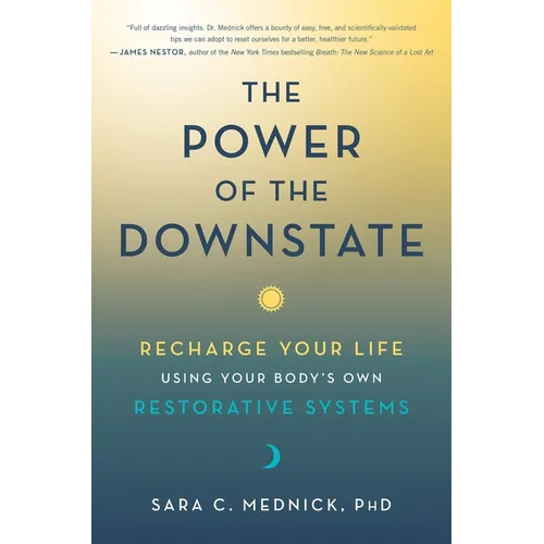 The Power of the Downstate: Recharge Your Life Using Your Body's Own Restorative Systems - Hardcover