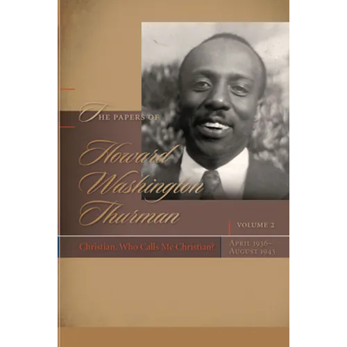 Papers of Howard Washington Thurman: Volume 2: Christian, Who Calls Me Christian?, April 1936-August 1943 - Hardcover