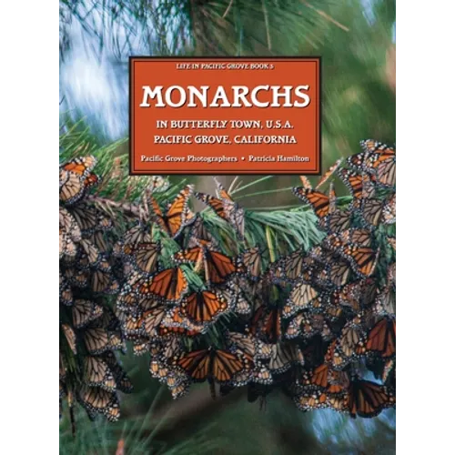 MONARCHS In Butterfly Town U.S.A., Pacific Grove, California - Hardcover