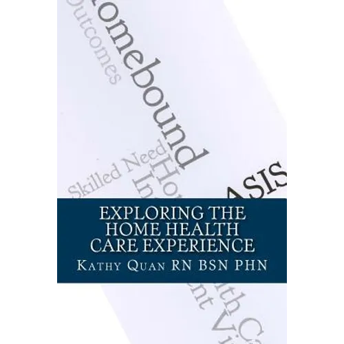 Exploring the Home Health Care Experience: A Guide to Transitioning Your Career Path - Paperback
