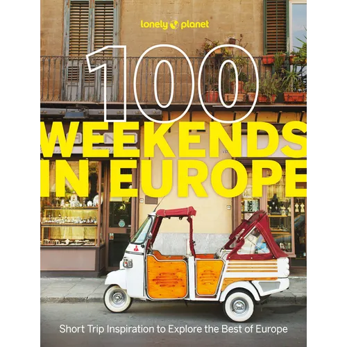 Lonely Planet 100 Weekends in Europe: Detailed Itineraries Travel Like a Local Insider Tips Covers Madrid & Seville, Gozo & Comino, Brussels & Rotterd - Paperback